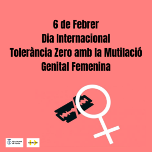 6 FEBRER. DIA INTERNACIONAL TOLERÀNCIA ZERO AMB LA MUTILACIÓ GENITAL FEMENINA